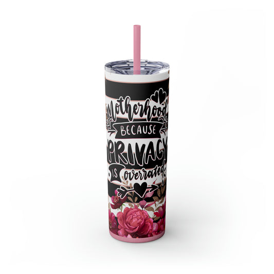 " Motherhood because privacy is overrated" Skinny Tumbler with Straw, 20oz