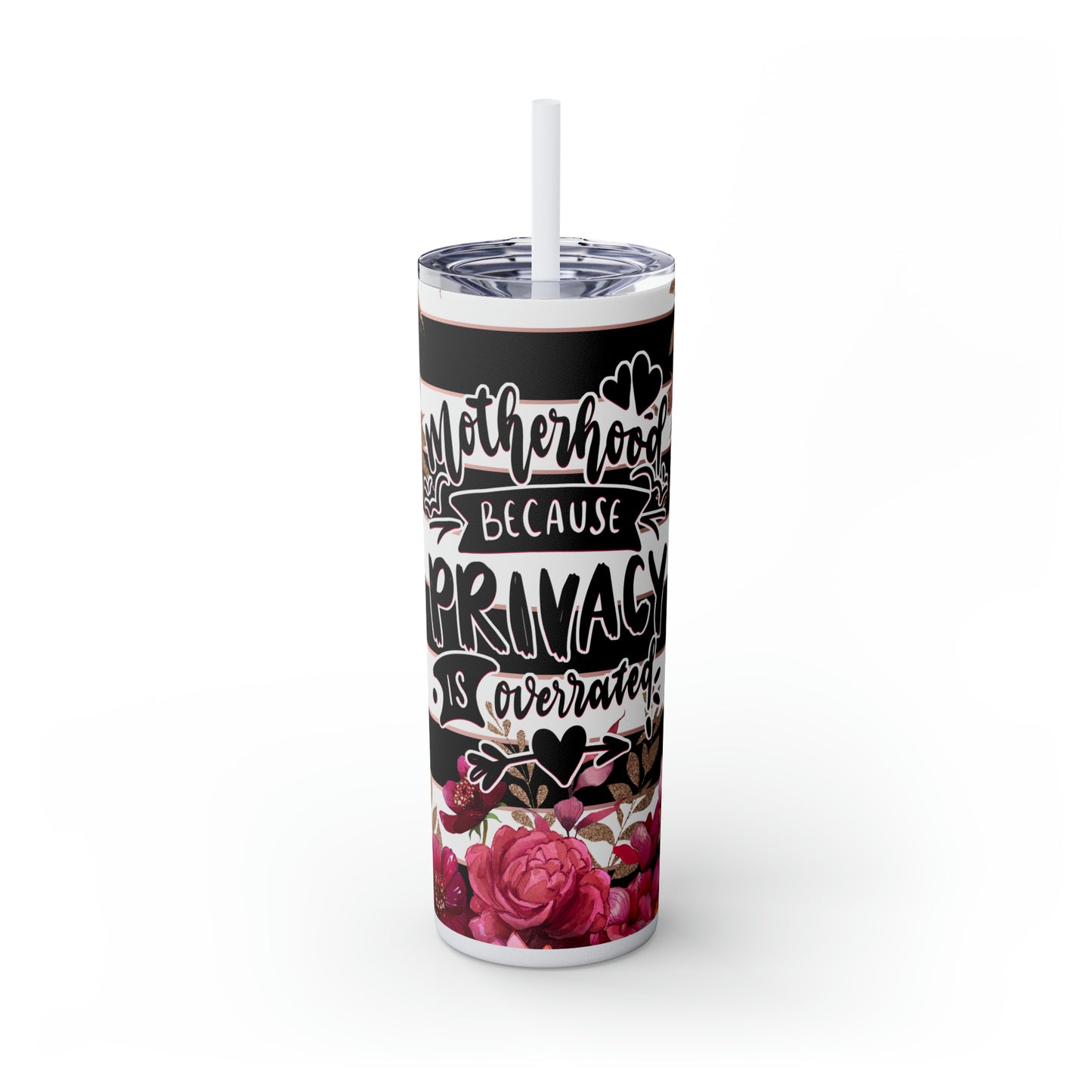 " Motherhood because privacy is overrated" Skinny Tumbler with Straw, 20oz