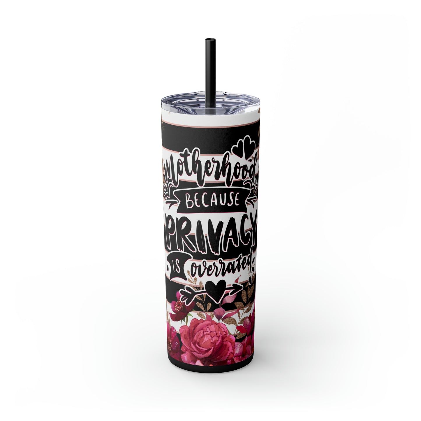 " Motherhood because privacy is overrated" Skinny Tumbler with Straw, 20oz