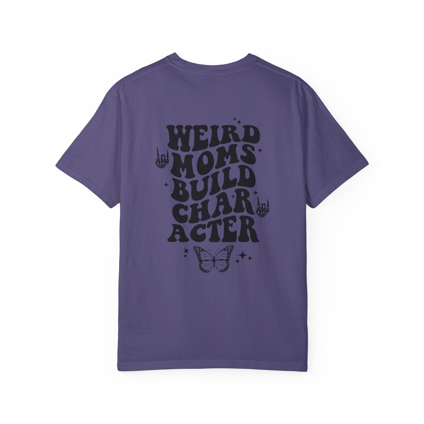 "Weird Moms Build Character" Unisex Garment-Dyed T-shirt