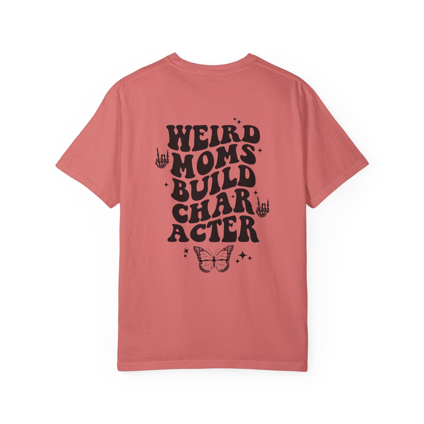 "Weird Moms Build Character" Unisex Garment-Dyed T-shirt