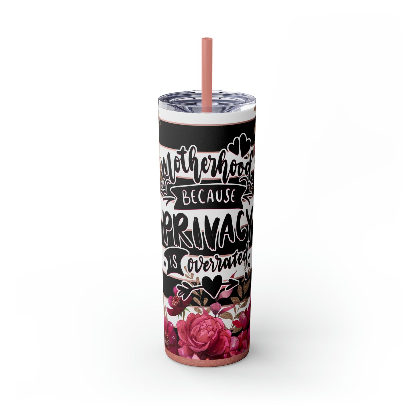 " Motherhood because privacy is overrated" Skinny Tumbler with Straw, 20oz