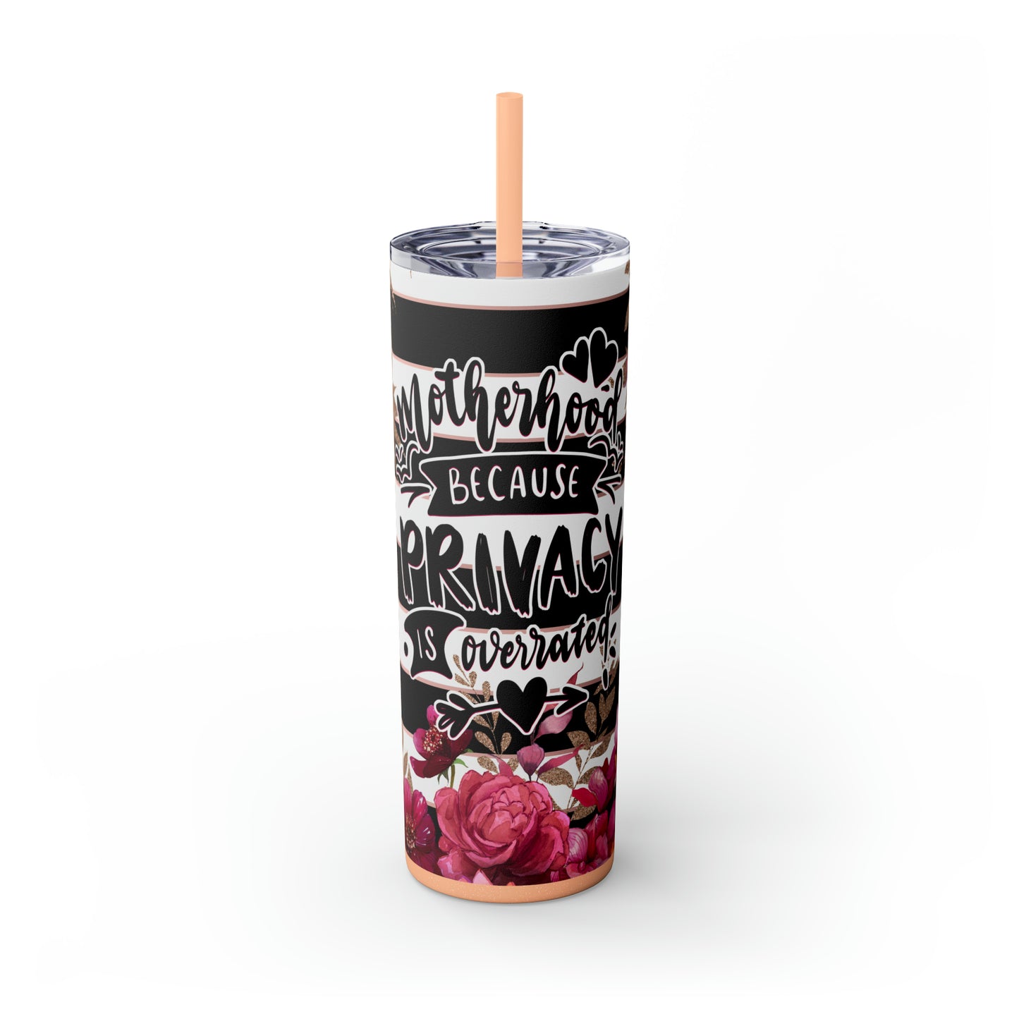 " Motherhood because privacy is overrated" Skinny Tumbler with Straw, 20oz