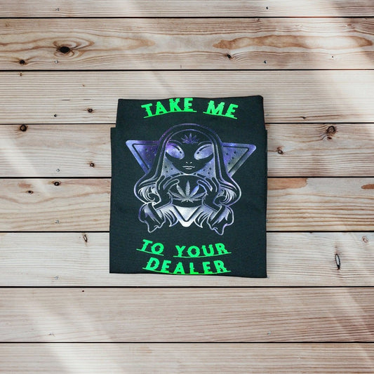 Custom Funny "Take Me To Your Dealer" alien shirt, 420 Alien, selectable colors, galaxy print - Moon & Starr Handcrafted Jewelry && More!