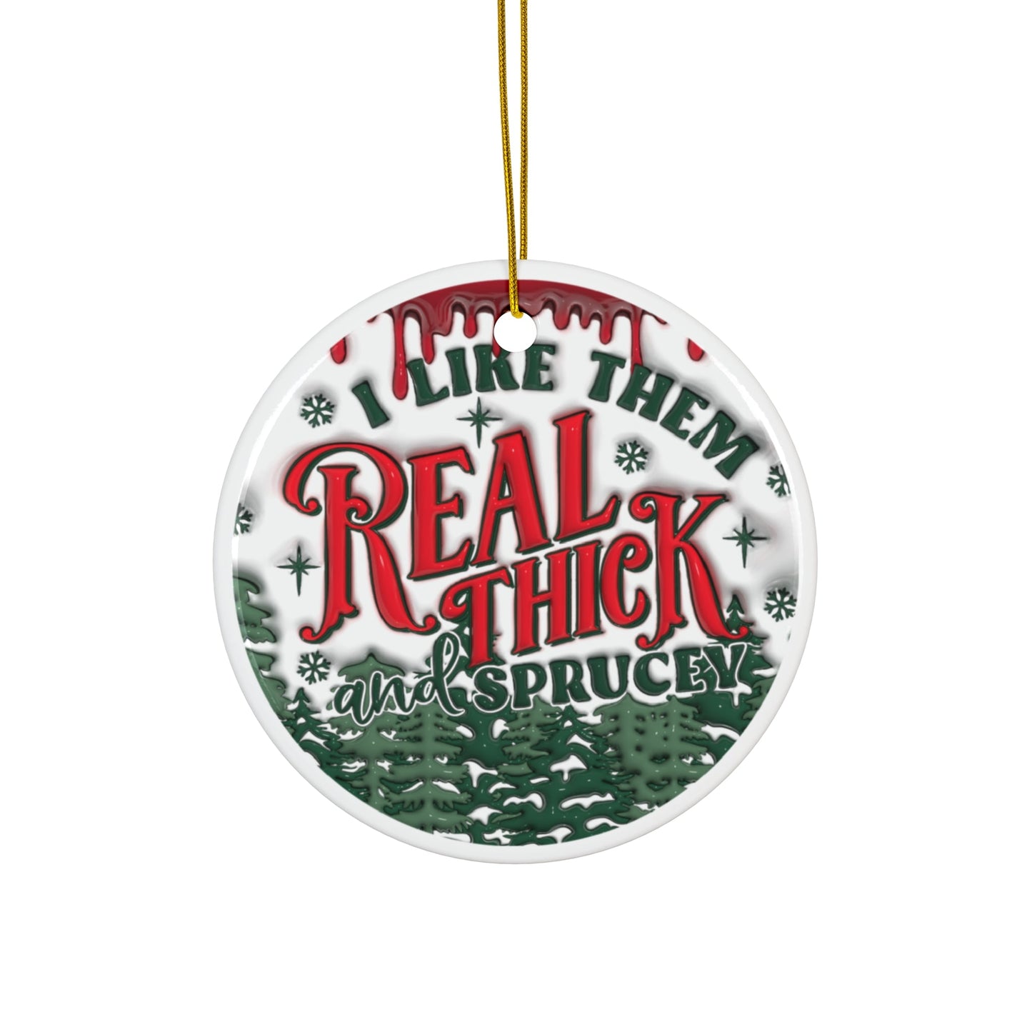 Funny Ceramic Ornament, Thick and Sprucey, Christmas Decor - Moon & Starr Handcrafted LLC