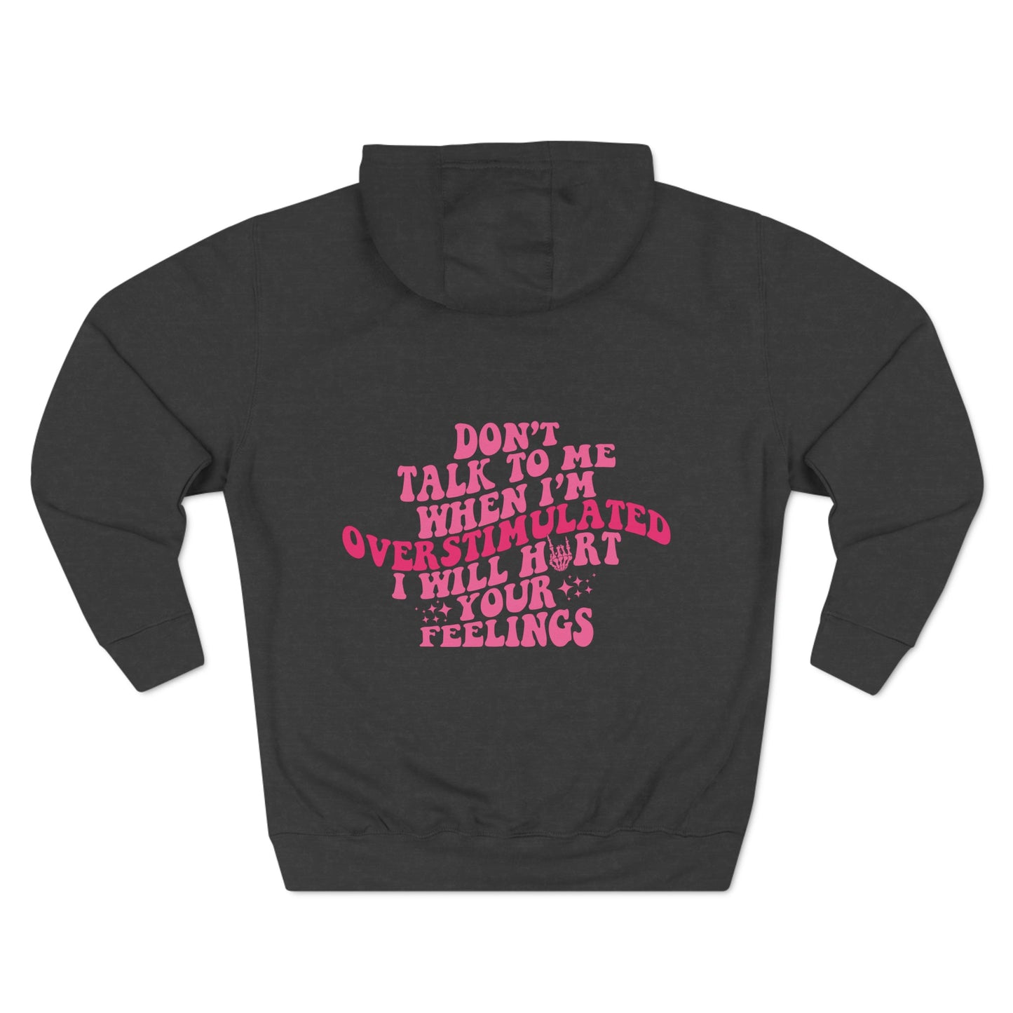 "Don't Talk To Me When I'm Overstimulated" Three-Panel Fleece Hoodie - Moon & Starr Handcrafted Jewelry && More!