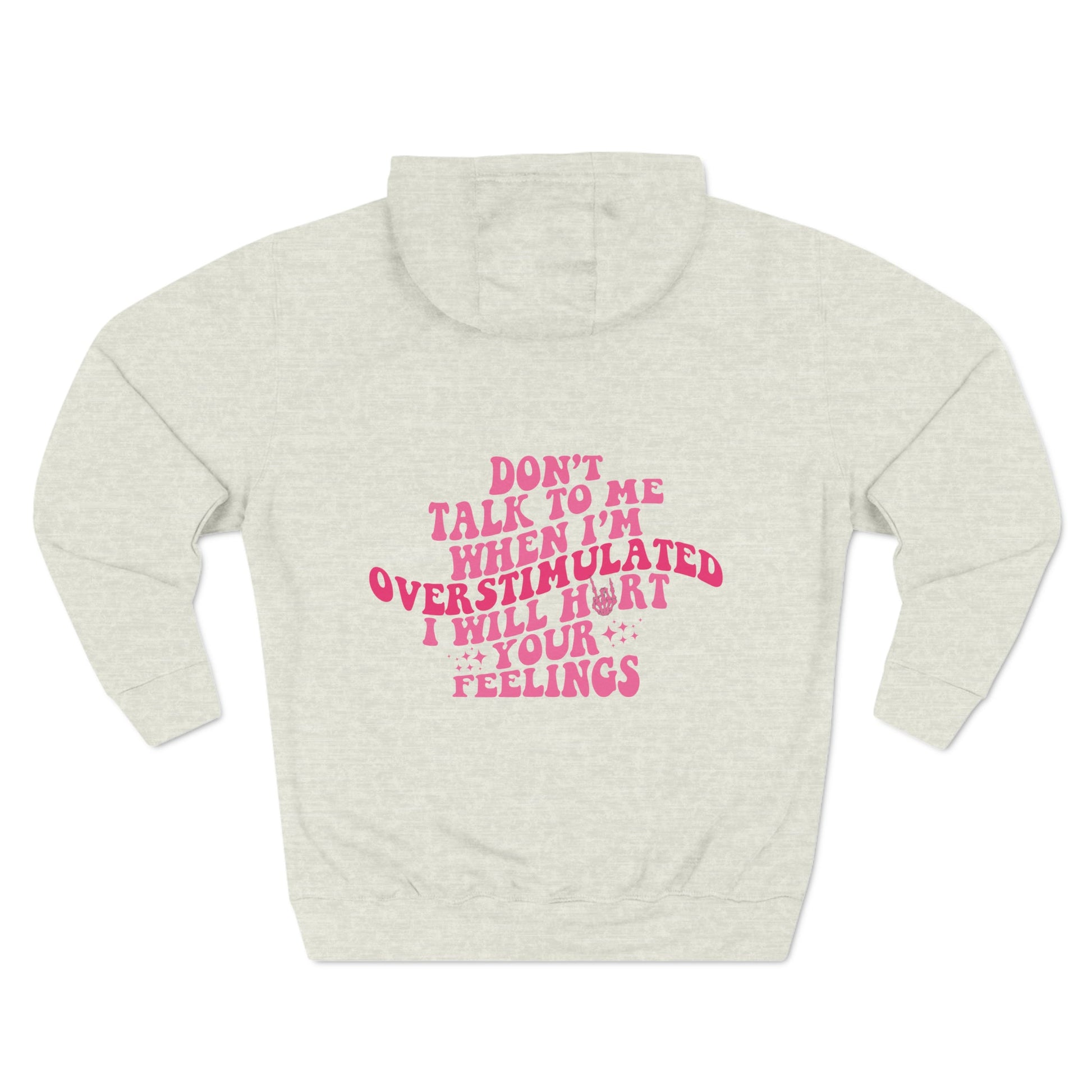 "Don't Talk To Me When I'm Overstimulated" Three-Panel Fleece Hoodie - Moon & Starr Handcrafted Jewelry && More!