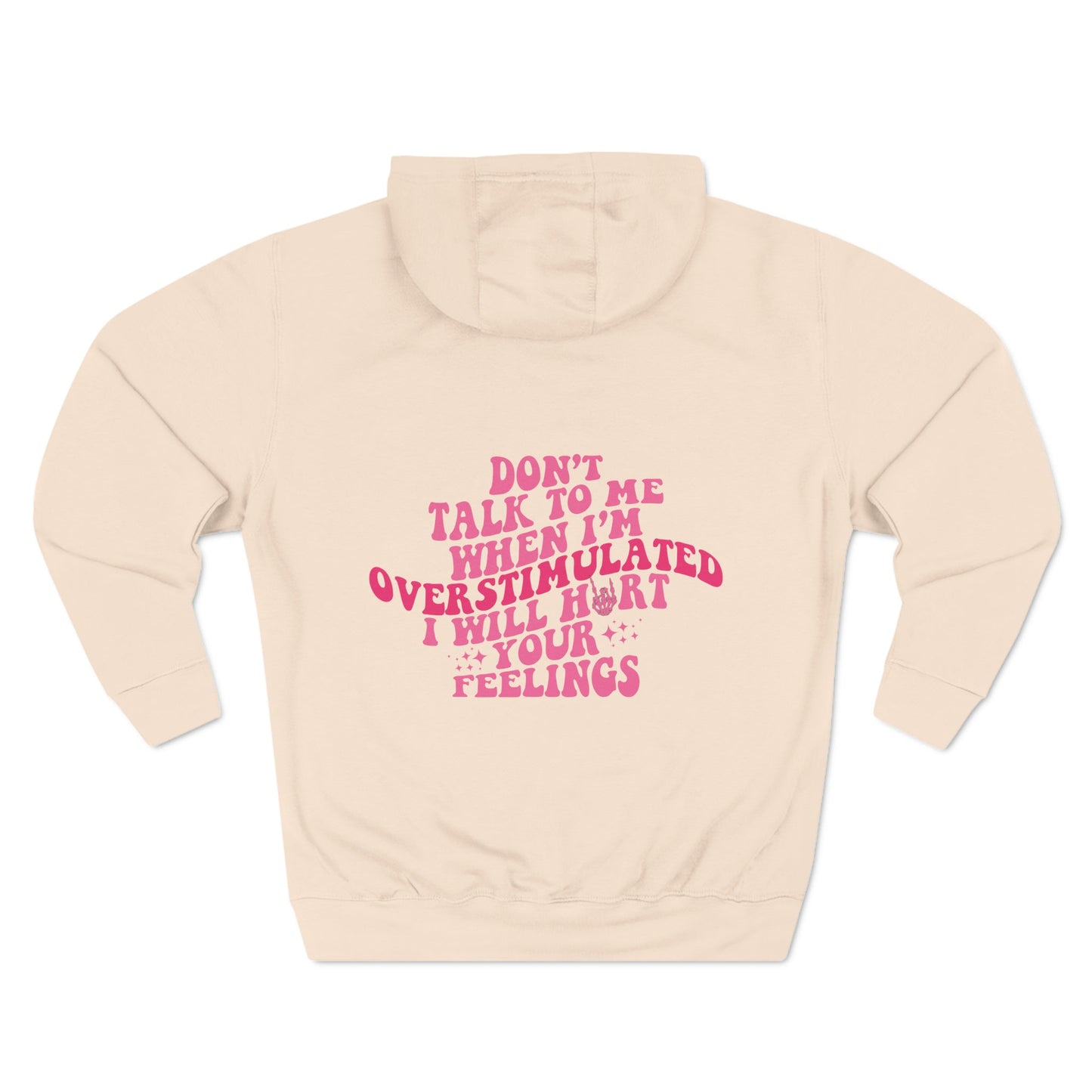 "Don't Talk To Me When I'm Overstimulated" Three-Panel Fleece Hoodie - Moon & Starr Handcrafted Jewelry && More!