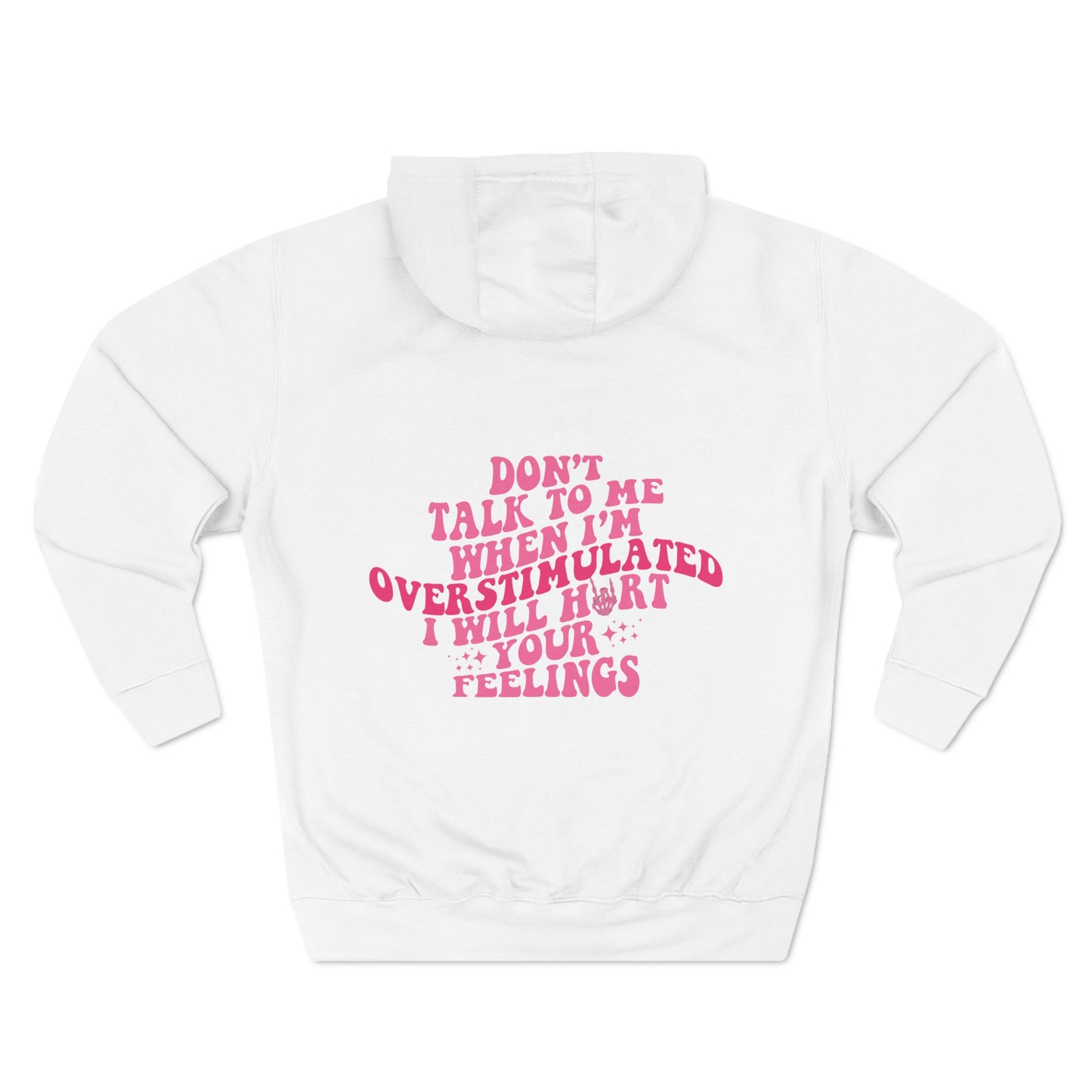 "Don't Talk To Me When I'm Overstimulated" Three-Panel Fleece Hoodie - Moon & Starr Handcrafted Jewelry && More!