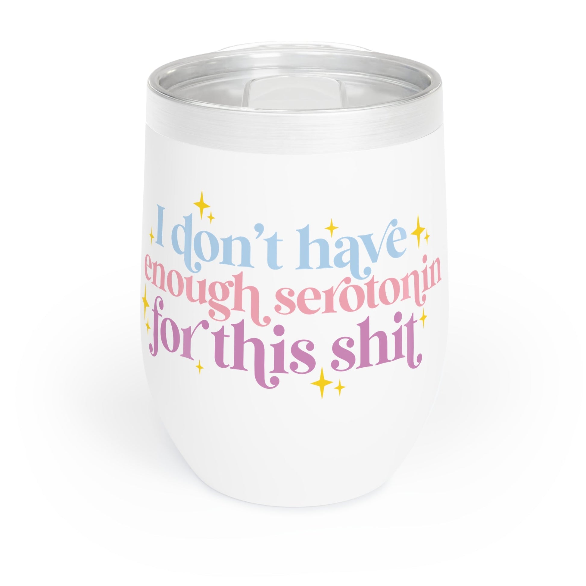 "Need More Serotonin" Chill Wine Tumbler - Moon & Starr Handcrafted Jewelry && More!