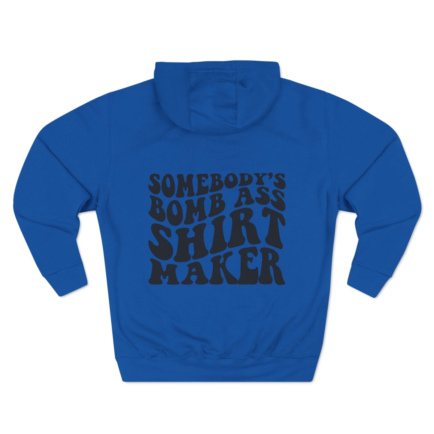 "Somebody's Bomb A$$ Shirt Maker" Three-Panel Fleece Hoodie - Moon & Starr Handcrafted Jewelry && More!