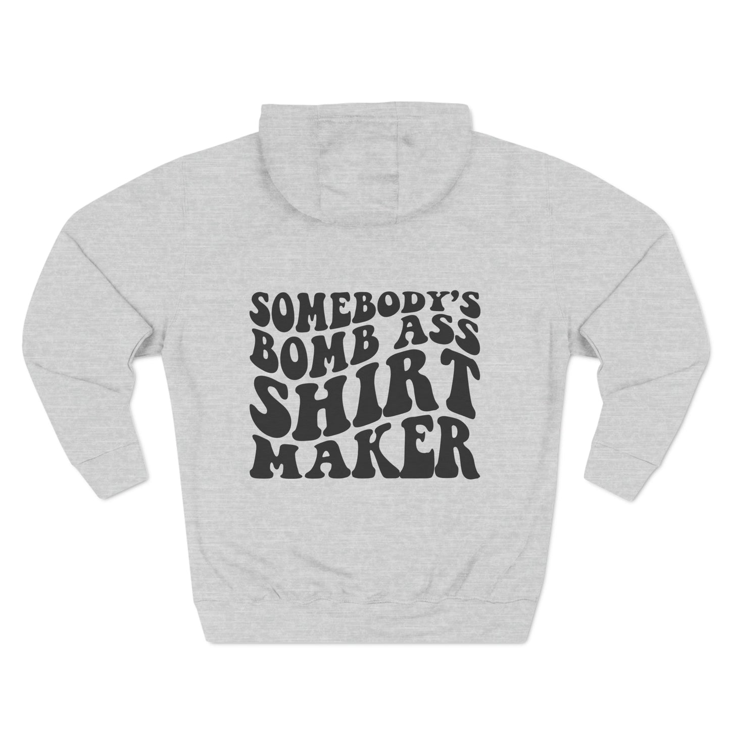 "Somebody's Bomb A$$ Shirt Maker" Three-Panel Fleece Hoodie - Moon & Starr Handcrafted Jewelry && More!