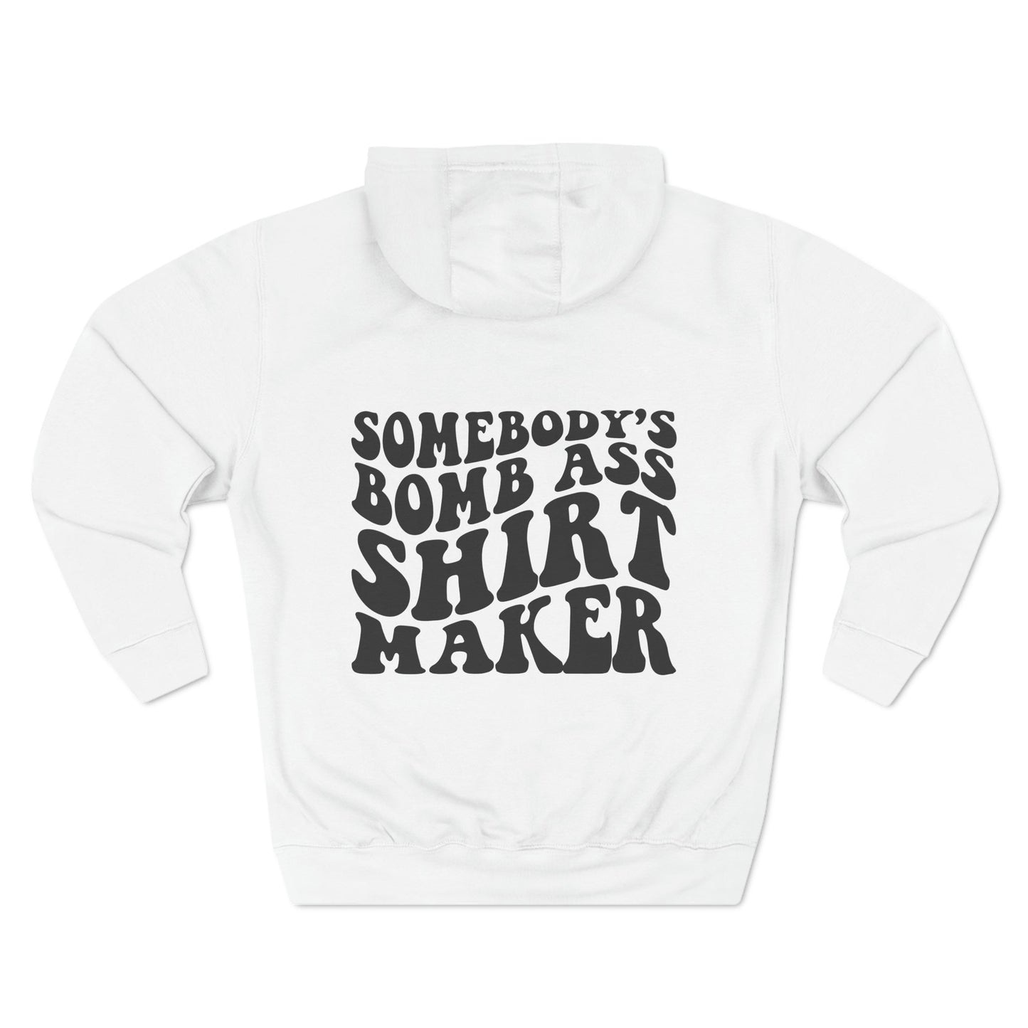 "Somebody's Bomb A$$ Shirt Maker" Three-Panel Fleece Hoodie - Moon & Starr Handcrafted Jewelry && More!